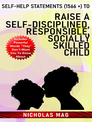 cover image of Self-Help Statements (1566 +) to Raise a Self-disciplined, Responsible, Socially Skilled Child
